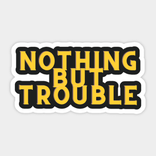 Yellow Nothing But Trouble Sticker